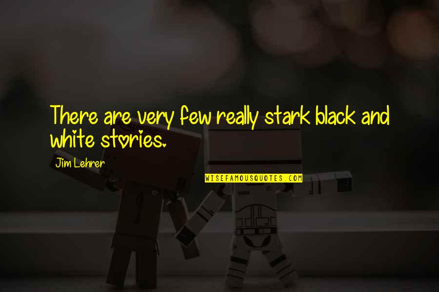 Squibbles Toy Quotes By Jim Lehrer: There are very few really stark black and