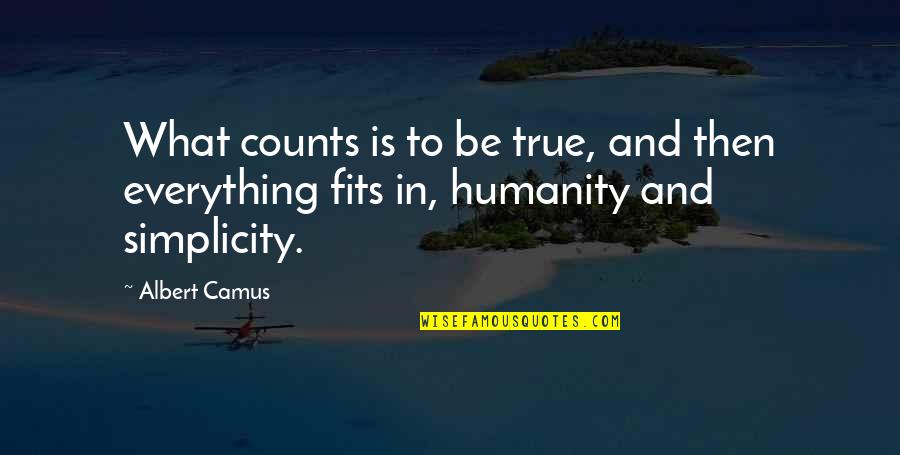 Squidge Quotes By Albert Camus: What counts is to be true, and then