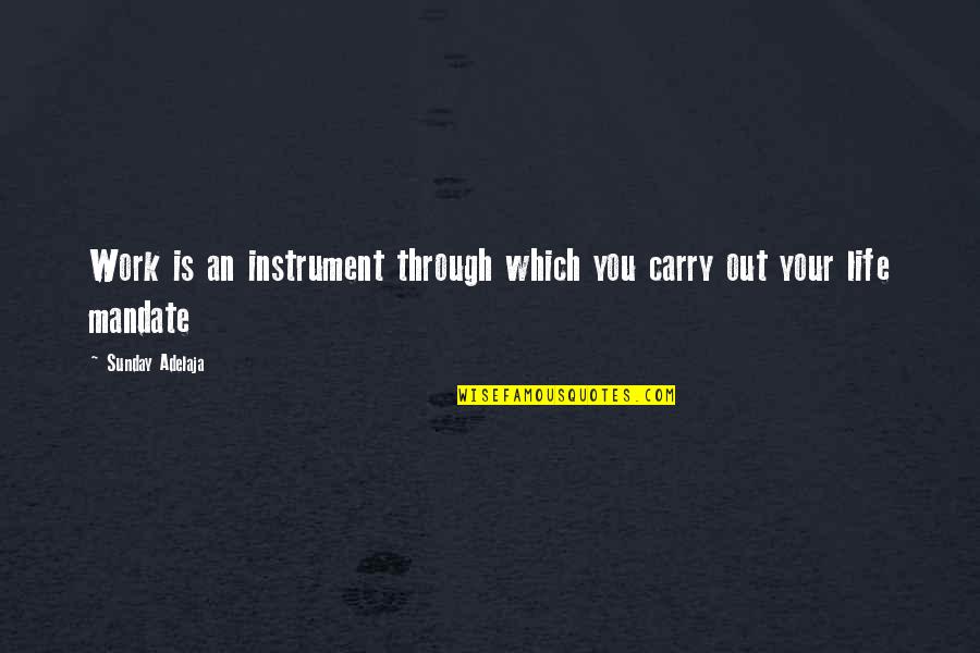 Squiggle Park Quotes By Sunday Adelaja: Work is an instrument through which you carry Squiggle Park Quotes By Sunday Adelaja: Work is an instrument through which you carry