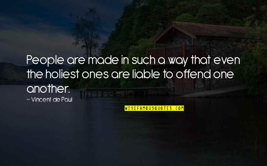 Squinches In Domes Quotes By Vincent De Paul: People are made in such a way that Squinches In Domes Quotes By Vincent De Paul: People are made in such a way that