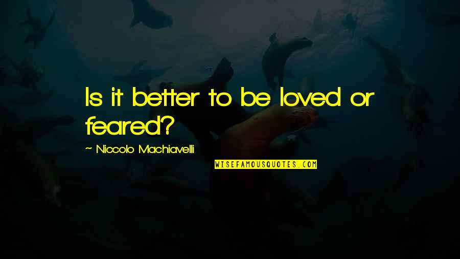Squinted At Crossword Quotes By Niccolo Machiavelli: Is it better to be loved or feared?
