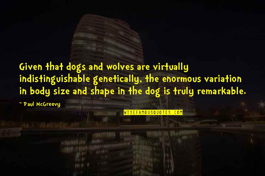 Squinted Eyebrows Quotes By Paul McGreevy: Given that dogs and wolves are virtually indistinguishable