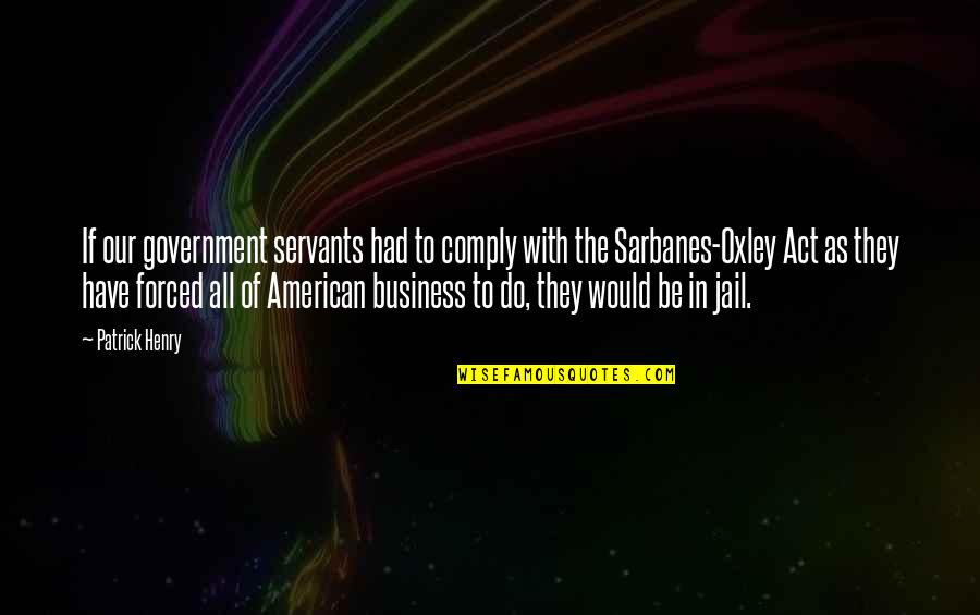 Squinted Eyes Quotes By Patrick Henry: If our government servants had to comply with