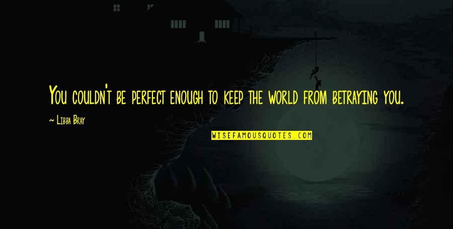 Squints Sandlot Quotes By Libba Bray: You couldn't be perfect enough to keep the
