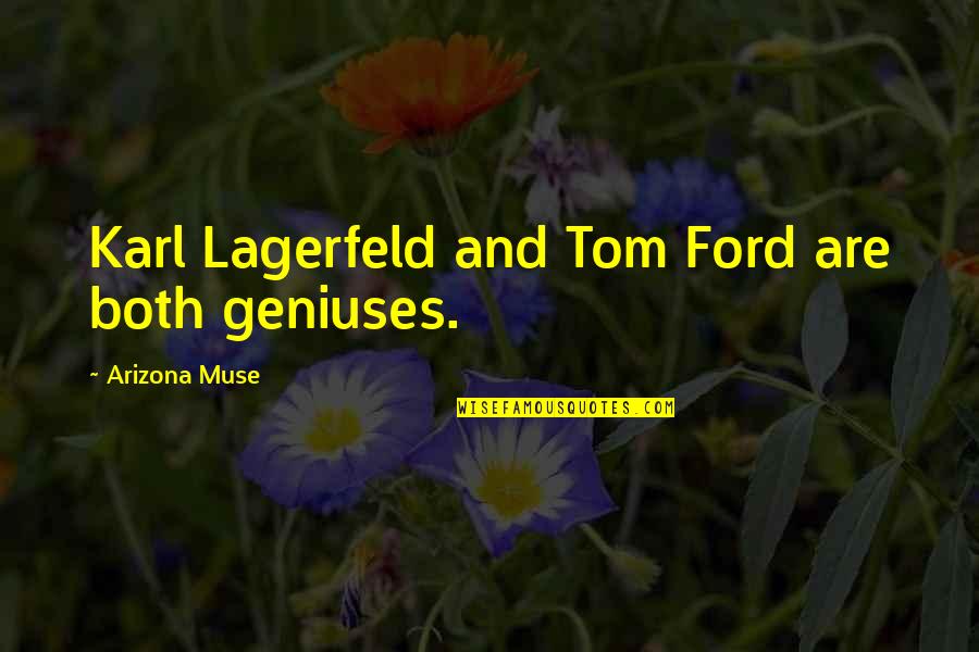 Squired A Child Quotes By Arizona Muse: Karl Lagerfeld and Tom Ford are both geniuses.