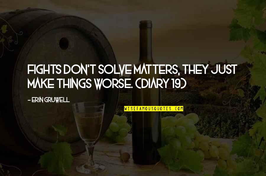 Squirm Crossword Quotes By Erin Gruwell: Fights don't solve matters, they just make things