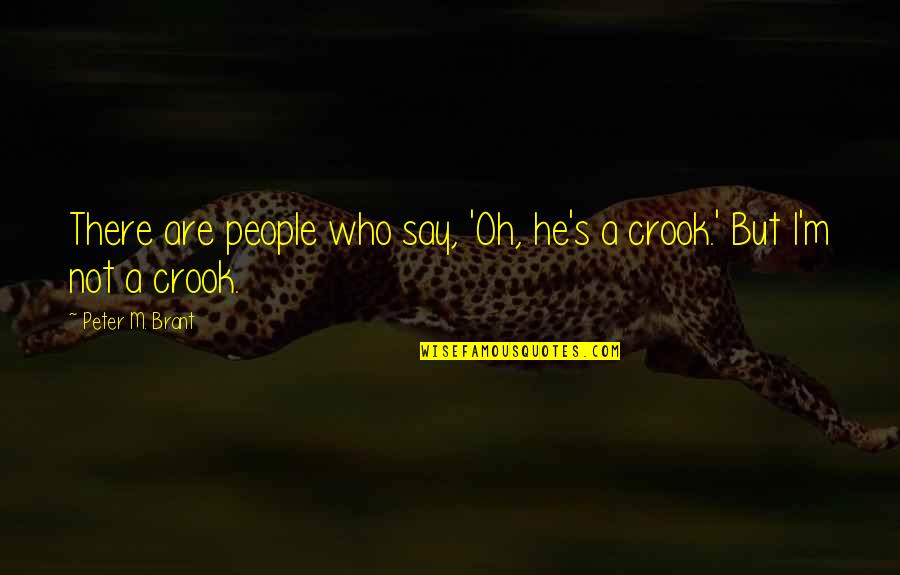 Squirms Quotes By Peter M. Brant: There are people who say, 'Oh, he's a Squirms Quotes By Peter M. Brant: There are people who say, 'Oh, he's a