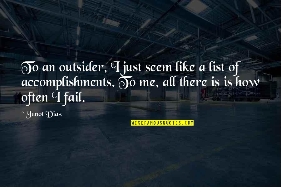 Squirmy Worms Quotes By Junot Diaz: To an outsider, I just seem like a Squirmy Worms Quotes By Junot Diaz: To an outsider, I just seem like a