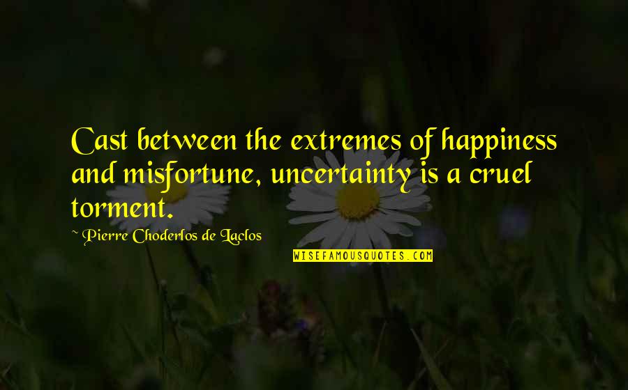 Squirrel And Nut Quotes By Pierre Choderlos De Laclos: Cast between the extremes of happiness and misfortune, Squirrel And Nut Quotes By Pierre Choderlos De Laclos: Cast between the extremes of happiness and misfortune,
