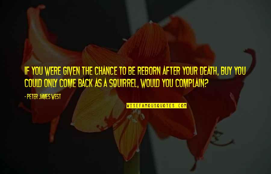 Squirrel Life Quotes By Peter James West: If you were given the chance to be