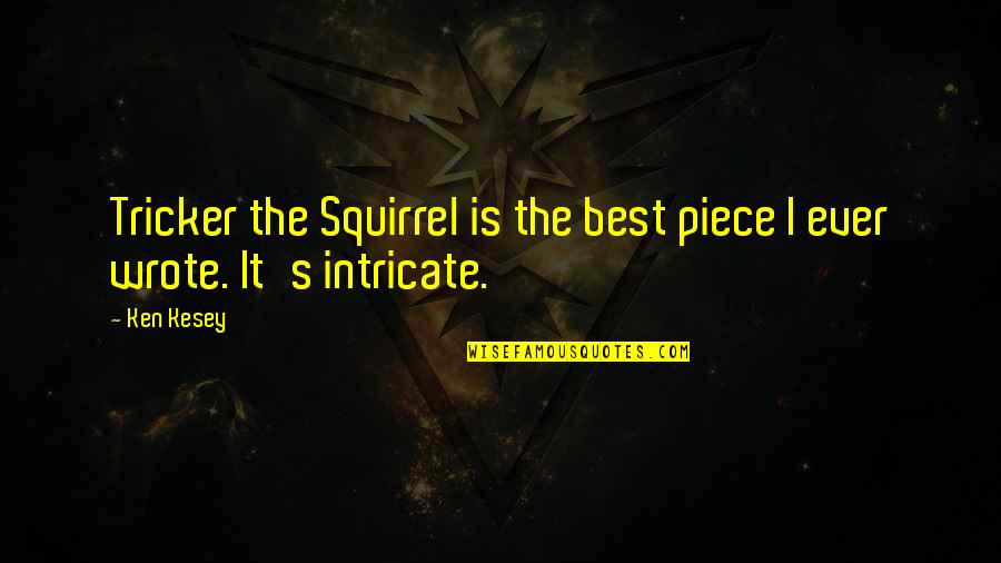 Squirrel Quotes By Ken Kesey: Tricker the Squirrel is the best piece I