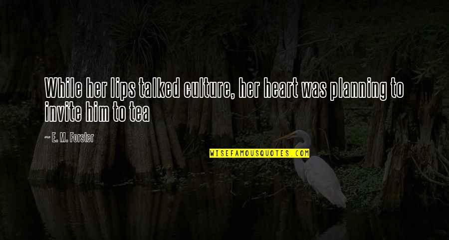 Squirrel Seeks Chipmunk Quotes By E. M. Forster: While her lips talked culture, her heart was
