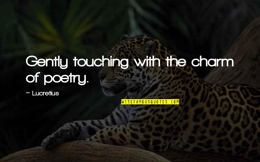 Squirreled Pronounce Quotes By Lucretius: Gently touching with the charm of poetry. Squirreled Pronounce Quotes By Lucretius: Gently touching with the charm of poetry.
