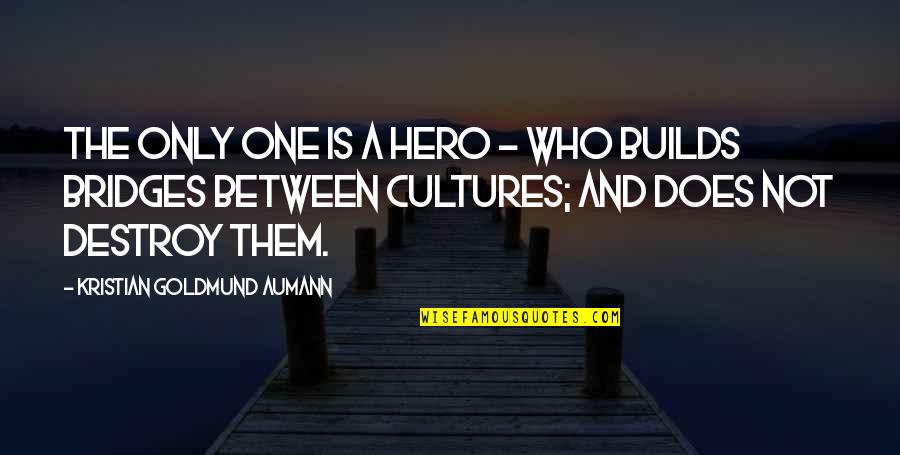 Squirrelpawxstormfur Quotes By Kristian Goldmund Aumann: The only one is a hero - who Squirrelpawxstormfur Quotes By Kristian Goldmund Aumann: The only one is a hero - who