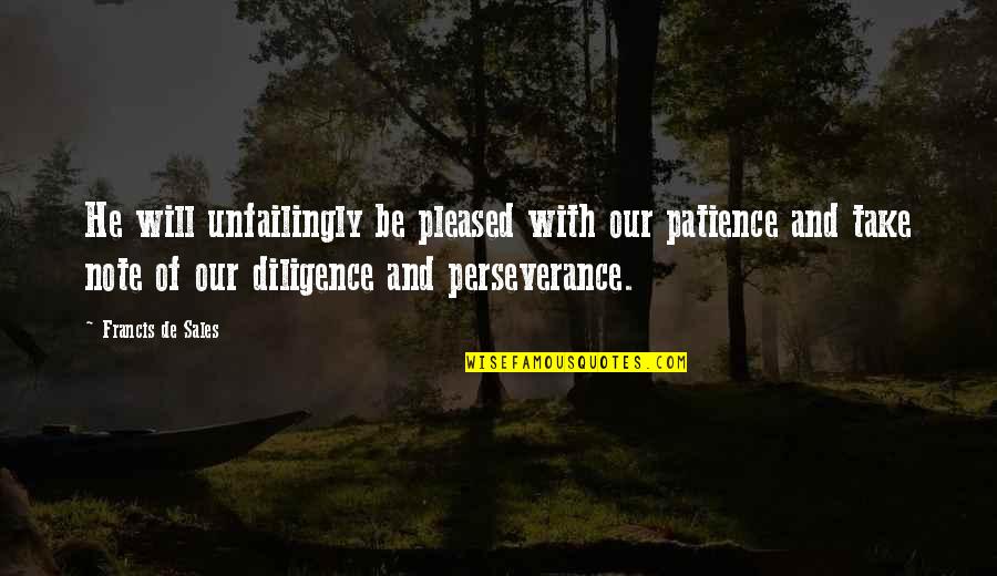 Squirrely Nations Quotes By Francis De Sales: He will unfailingly be pleased with our patience