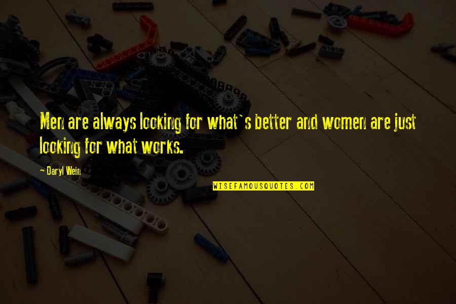 Squirrely Stash Quotes By Daryl Wein: Men are always looking for what's better and