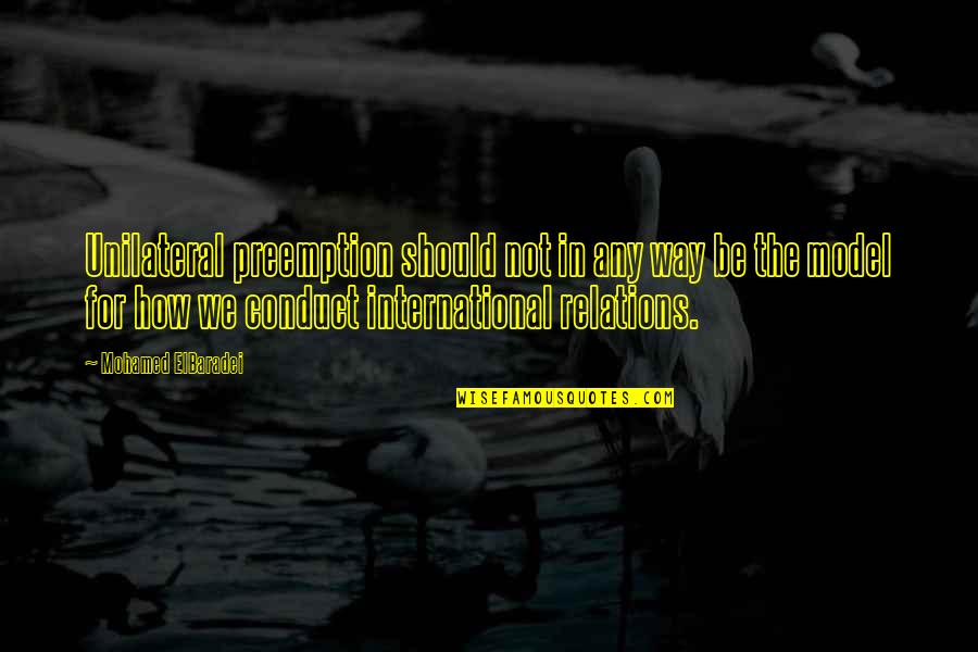 Squirt And Crush Quotes By Mohamed ElBaradei: Unilateral preemption should not in any way be Squirt And Crush Quotes By Mohamed ElBaradei: Unilateral preemption should not in any way be