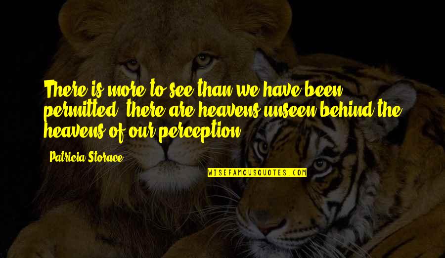 Squirt And Crush Quotes By Patricia Storace: There is more to see than we have Squirt And Crush Quotes By Patricia Storace: There is more to see than we have