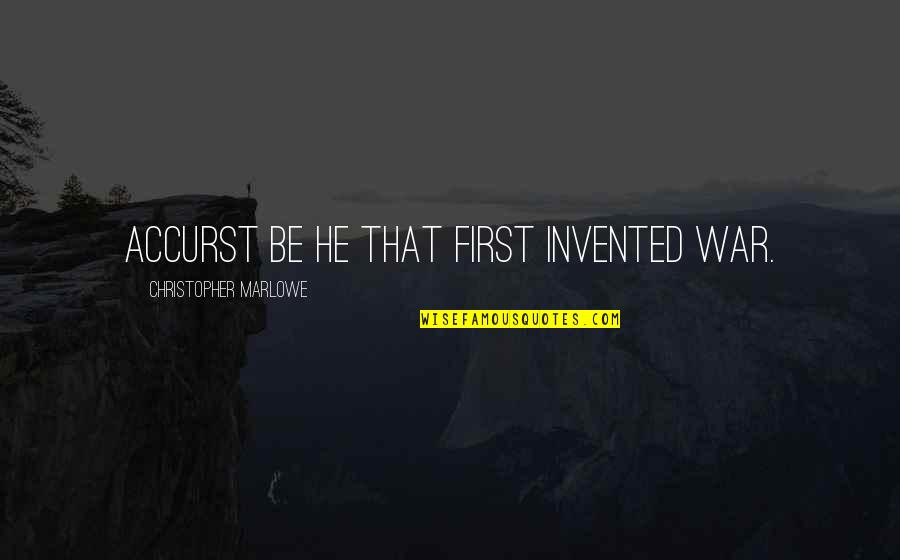 Squirt Instagram Quotes By Christopher Marlowe: Accurst be he that first invented war.