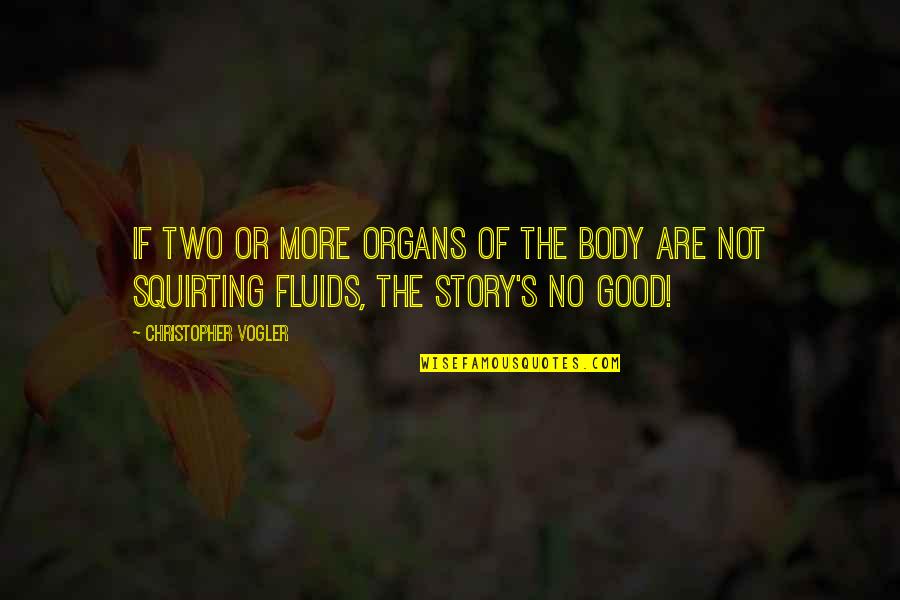 Squirting Quotes By Christopher Vogler: If two or more organs of the body Squirting Quotes By Christopher Vogler: If two or more organs of the body