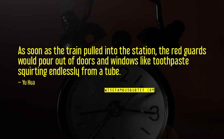 Squirting Quotes By Yu Hua: As soon as the train pulled into the