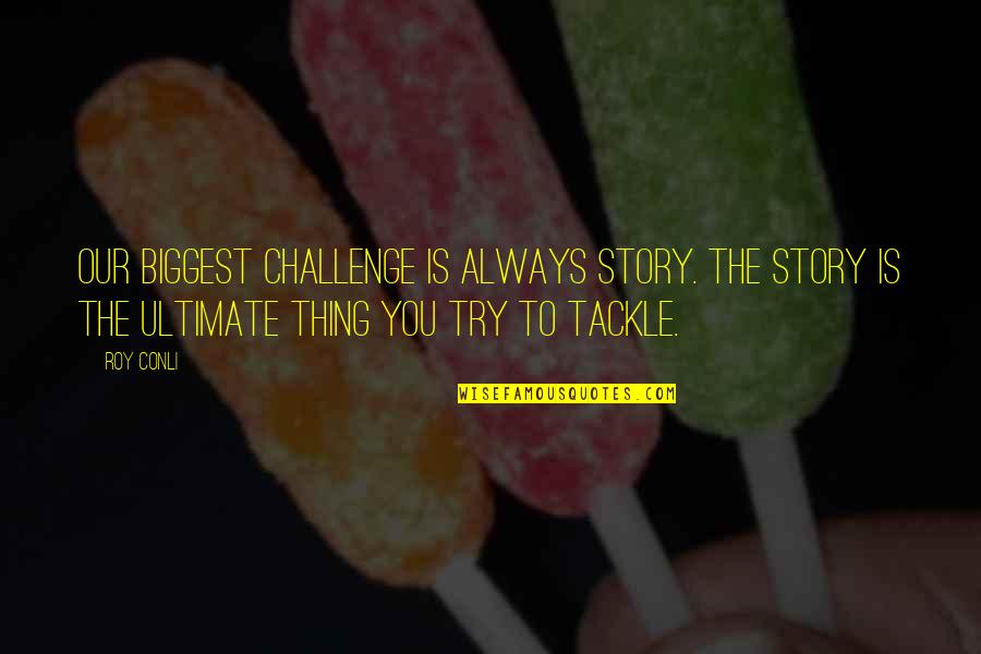 Squished Pennies Quotes By Roy Conli: Our biggest challenge is always story. The story Squished Pennies Quotes By Roy Conli: Our biggest challenge is always story. The story