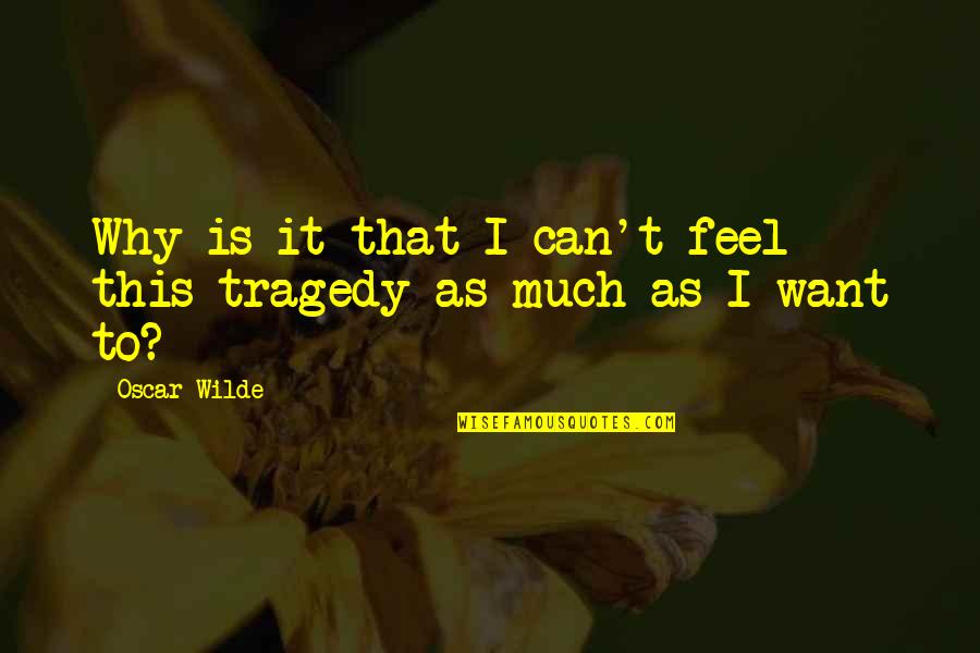 Squished Plankton Quotes By Oscar Wilde: Why is it that I can't feel this