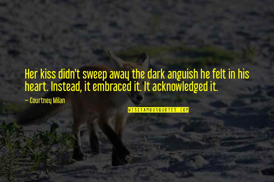 Squishes Quotes By Courtney Milan: Her kiss didn't sweep away the dark anguish Squishes Quotes By Courtney Milan: Her kiss didn't sweep away the dark anguish