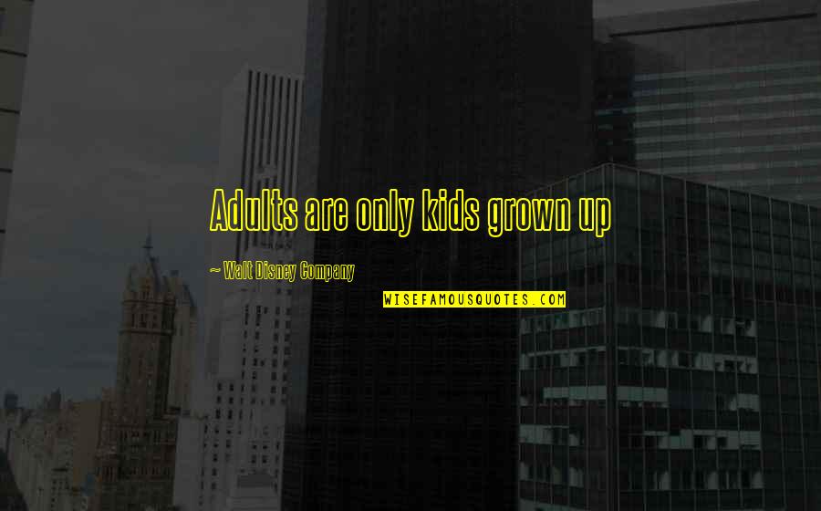 Squishes Quotes By Walt Disney Company: Adults are only kids grown up Squishes Quotes By Walt Disney Company: Adults are only kids grown up