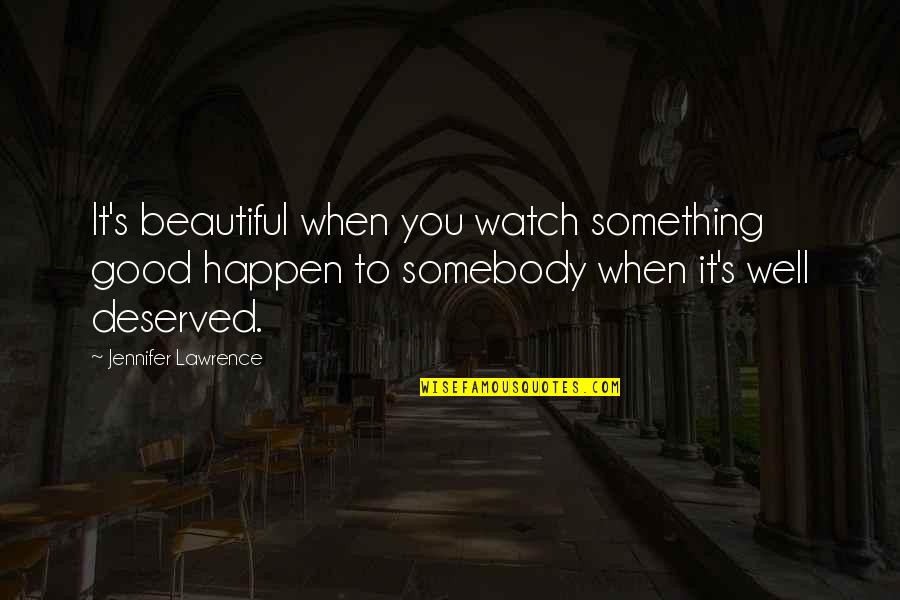 Squishing Up My Baby Quotes By Jennifer Lawrence: It's beautiful when you watch something good happen