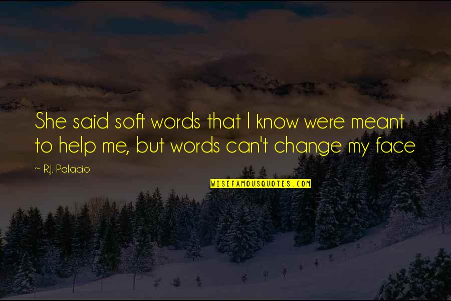 Squishing Up My Baby Quotes By R.J. Palacio: She said soft words that I know were