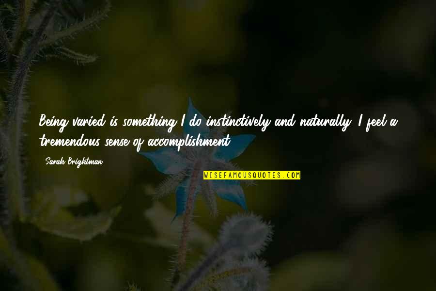 Squitti Quotes By Sarah Brightman: Being varied is something I do instinctively and Squitti Quotes By Sarah Brightman: Being varied is something I do instinctively and