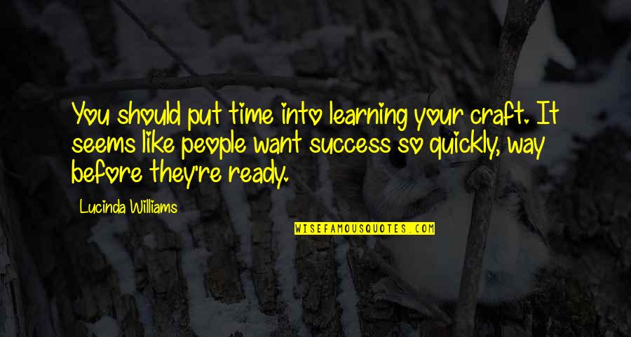 Sr En Obecn Quotes By Lucinda Williams: You should put time into learning your craft. Sr En Obecn Quotes By Lucinda Williams: You should put time into learning your craft.