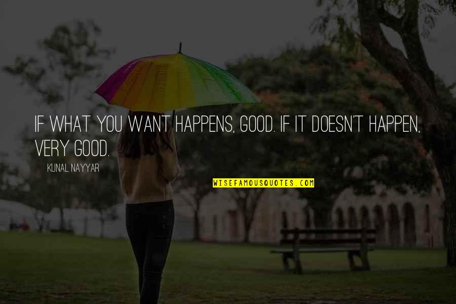 Sr Hadden Quotes By Kunal Nayyar: IF WHAT YOU WANT HAPPENS, GOOD. IF IT