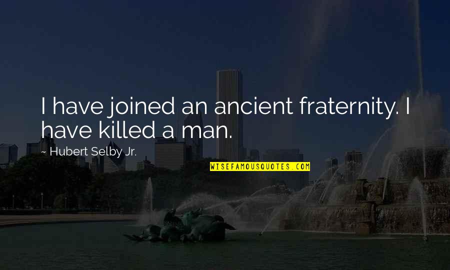 Sr Stan Quotes By Hubert Selby Jr.: I have joined an ancient fraternity. I have Sr Stan Quotes By Hubert Selby Jr.: I have joined an ancient fraternity. I have