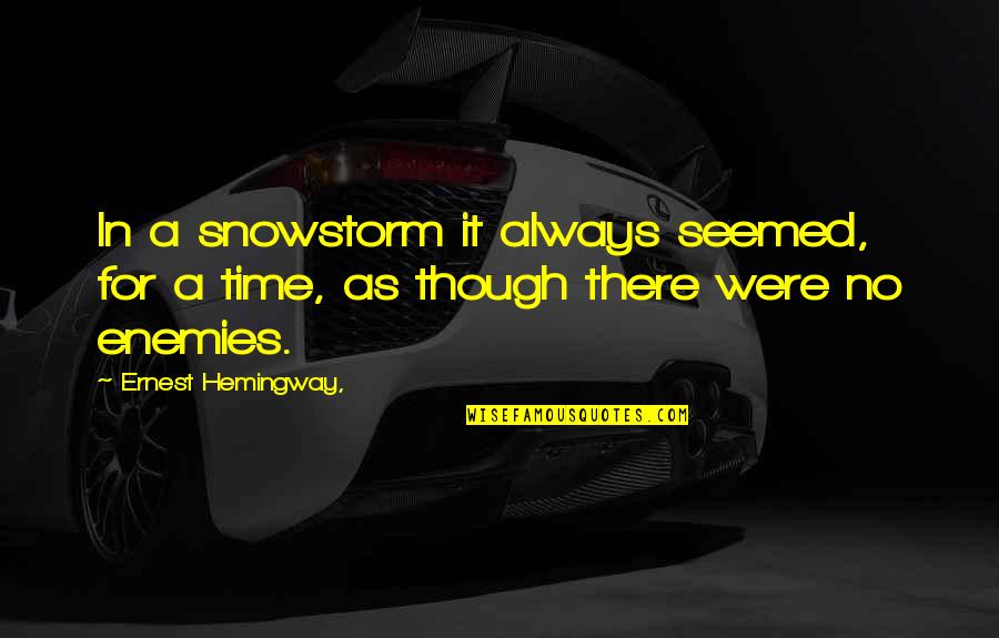Sr22 Quotes By Ernest Hemingway,: In a snowstorm it always seemed, for a Sr22 Quotes By Ernest Hemingway,: In a snowstorm it always seemed, for a