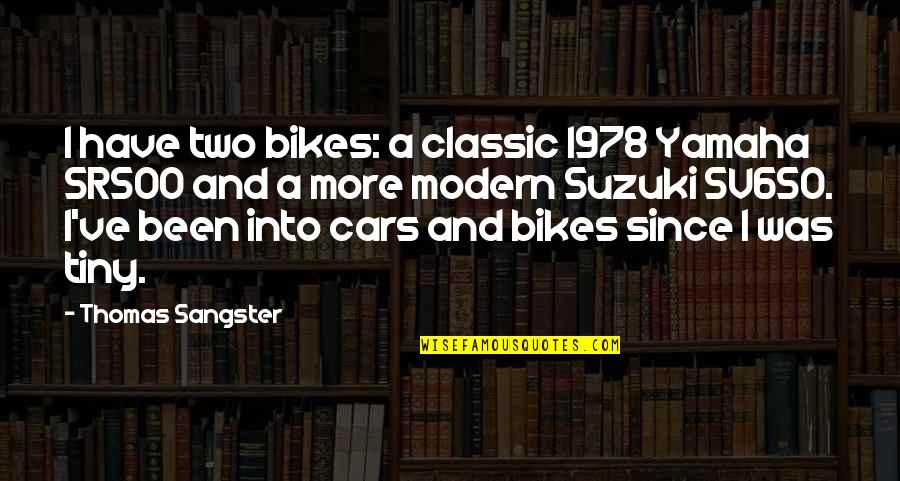 Sr500 Quotes By Thomas Sangster: I have two bikes: a classic 1978 Yamaha