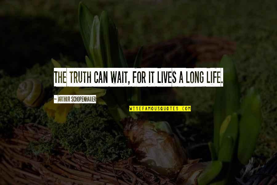 Sracing Quotes By Arthur Schopenhauer: The truth can wait, for it lives a