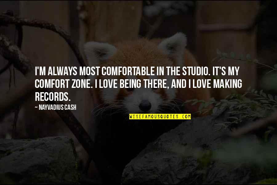 Sracing Quotes By Nayvadius Cash: I'm always most comfortable in the studio. It's