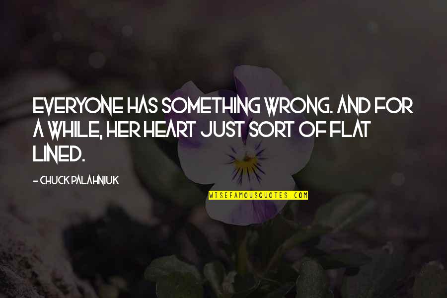 Sraffa Production Quotes By Chuck Palahniuk: Everyone has something wrong. And for a while,