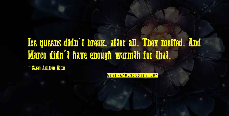 Sram Air Force Quotes By Sarah Addison Allen: Ice queens didn't break, after all. They melted. Sram Air Force Quotes By Sarah Addison Allen: Ice queens didn't break, after all. They melted.