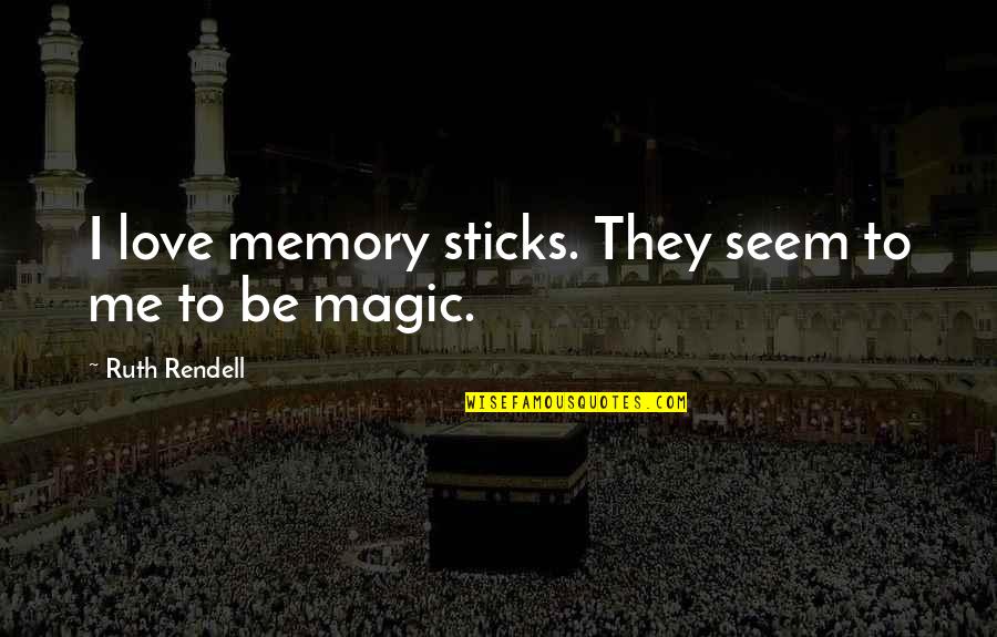 Sramota Kuci Quotes By Ruth Rendell: I love memory sticks. They seem to me Sramota Kuci Quotes By Ruth Rendell: I love memory sticks. They seem to me