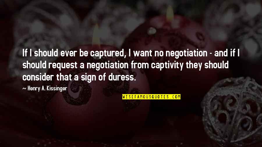 Sranan Tongo Quotes By Henry A. Kissinger: If I should ever be captured, I want
