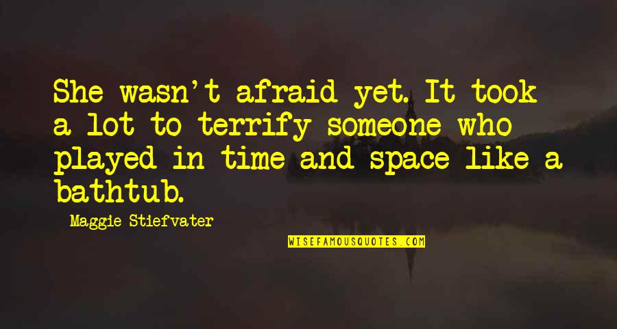 Srani Video Quotes By Maggie Stiefvater: She wasn't afraid yet. It took a lot