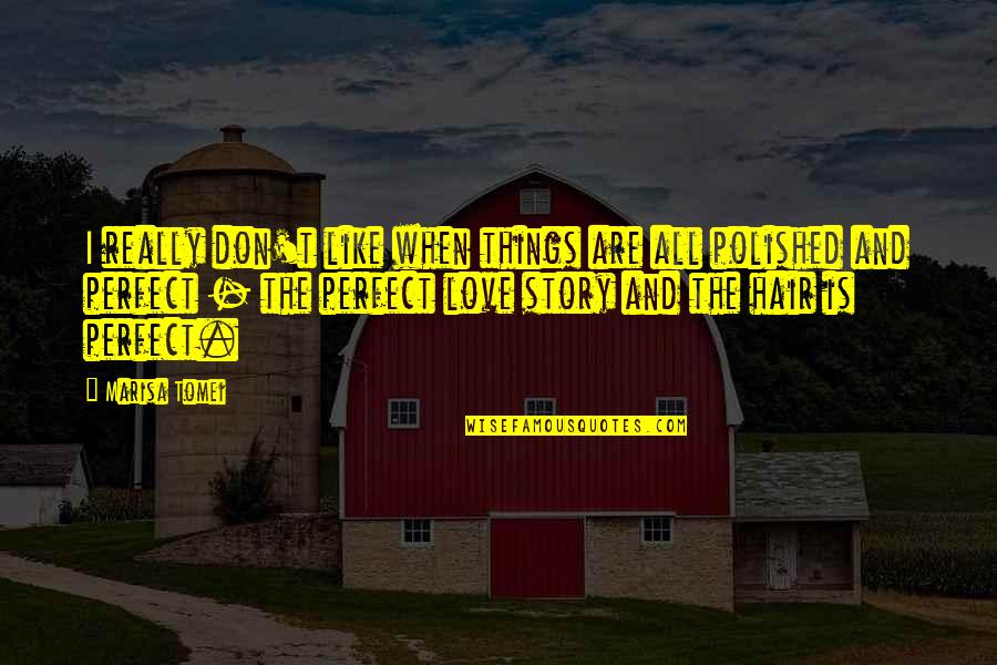Srar Texas Quotes By Marisa Tomei: I really don't like when things are all Srar Texas Quotes By Marisa Tomei: I really don't like when things are all