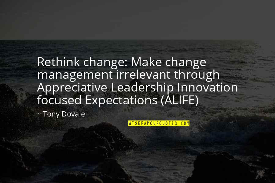 Srautas Quotes By Tony Dovale: Rethink change: Make change management irrelevant through Appreciative