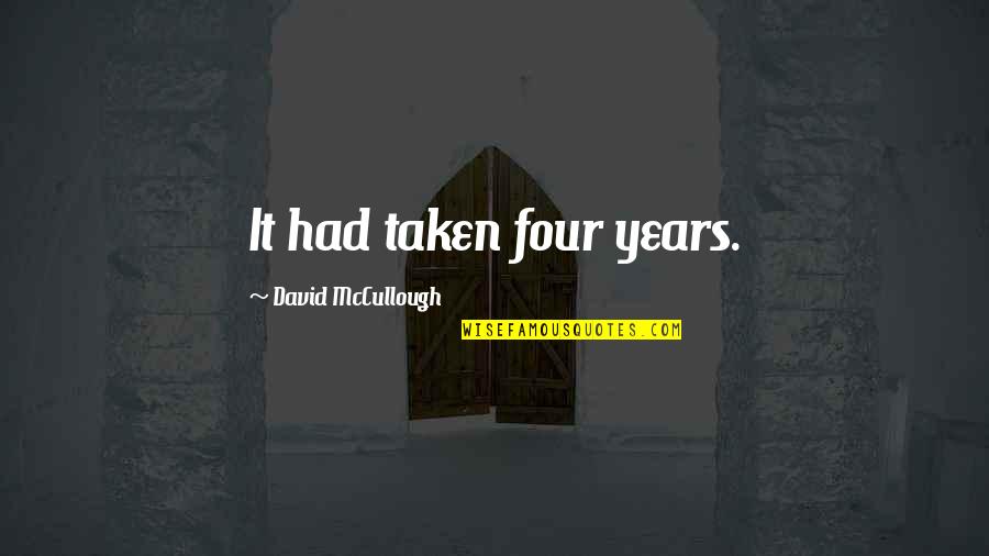 Sravani Gajjala Quotes By David McCullough: It had taken four years. Sravani Gajjala Quotes By David McCullough: It had taken four years.