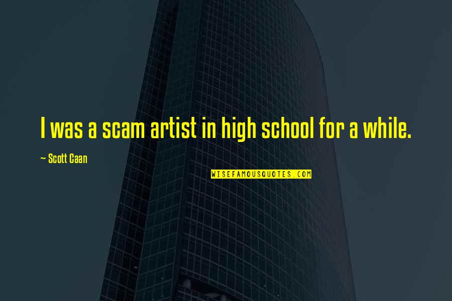 Sravani Gajjala Quotes By Scott Caan: I was a scam artist in high school