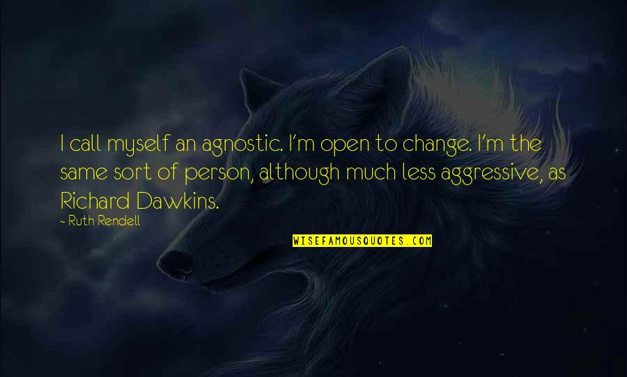 Sray Quotes By Ruth Rendell: I call myself an agnostic. I'm open to Sray Quotes By Ruth Rendell: I call myself an agnostic. I'm open to
