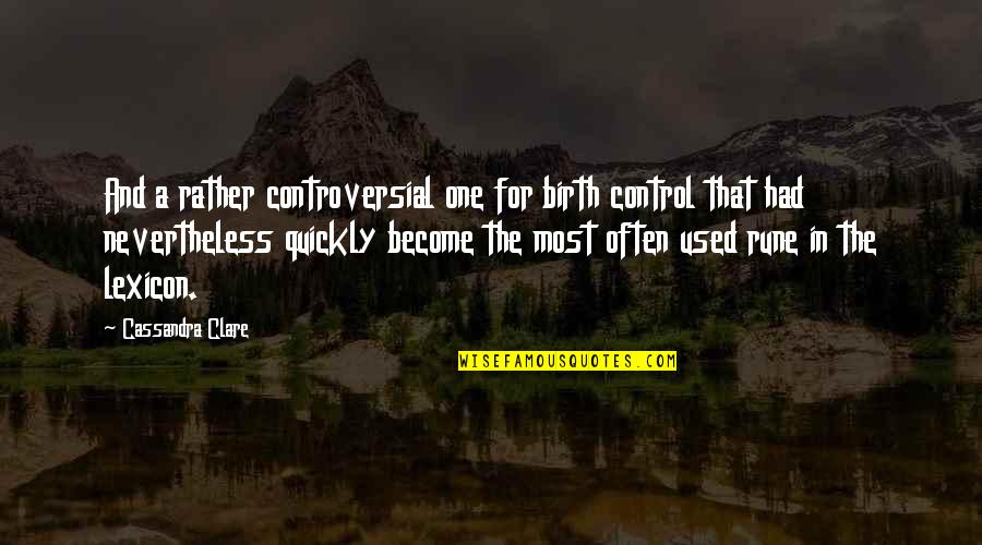 Srb2 Quotes By Cassandra Clare: And a rather controversial one for birth control